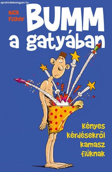 BUMM a gatyában - Kényes kérdésekről kamasz fiúknak - Nick Fisher