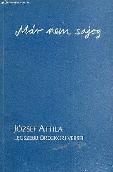 Már nem sajog (József Attila legszebb öregkori versei) - Balassi Kiadó