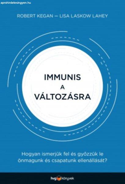 Immunis a változásra - Robert Kegan; Lisa Laskow Lahey