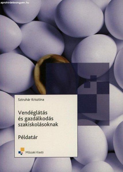 Vendéglátás és gazdálkodás szakiskolásoknak - példatár - B. Sztruhár
Krisztina