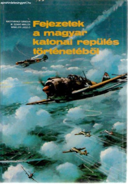 Fejezetek a magyar katonai repülés történetéből -
Nagyváradi-M.szabó-Winkler