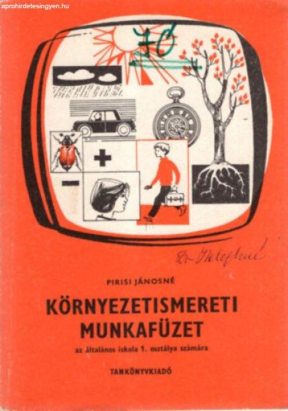 Környezetismereti munkafüzet - az általános iskola 1. osztálya számára -
Pirisi Jánosné