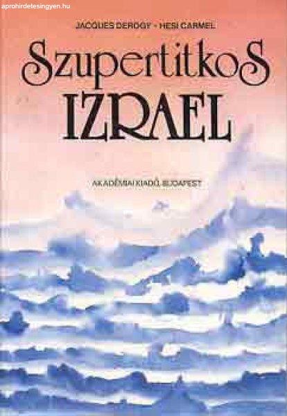 Szupertitkos Izrael - Derogy, J.-Carmel, H.