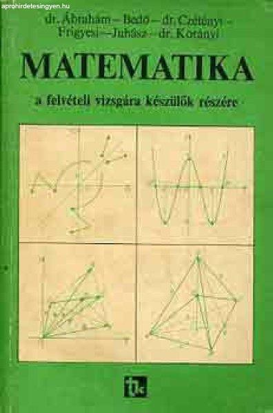 Matematika a felvételi vizsgára készülők részére -
Dr.Ábrahám-Bedő-Dr.Czétényi-..