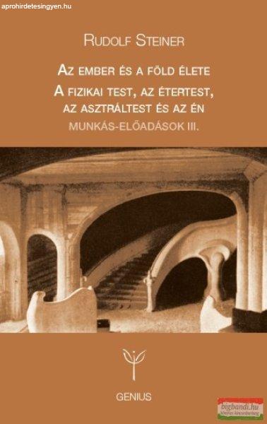 Rudolf Steiner - Az ember és a föld élete / A fizikai test, az étertest, az
asztráltest és az én
