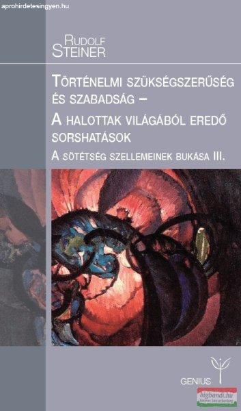 Rudolf Steiner - Történelmi szükségszerűség és szabadság / A halottak
világából eredő sorshatások