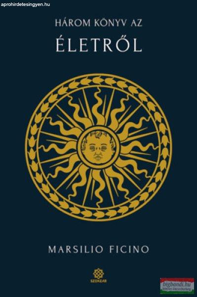 Marsilio Ficino - Három könyv az életről