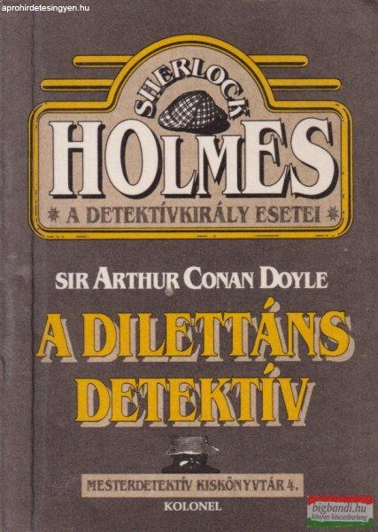 Sir Arthur Conan Doyle - A dilettáns detektív