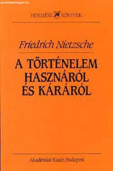 A történelem hasznáról és káráról - Friedrich Nietzsche