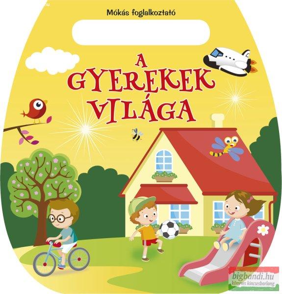 Mókás foglalkoztató - A gyerekek világa 
