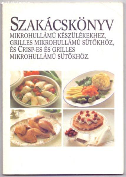 Szakácskönyv mikrohullámú készülékekhez, grilles mikrohullámú
sütőkhöz és Crisp-es és grilles mikrohullámú sütőkhöz - Receptek:
Kerstin Almrin - Stadler Mari, Szerk.: Stadler Mari