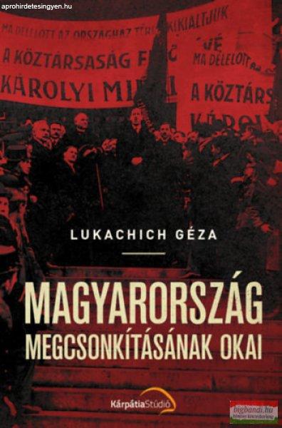 Lukachich Géza - Magyarország megcsonkításának okai