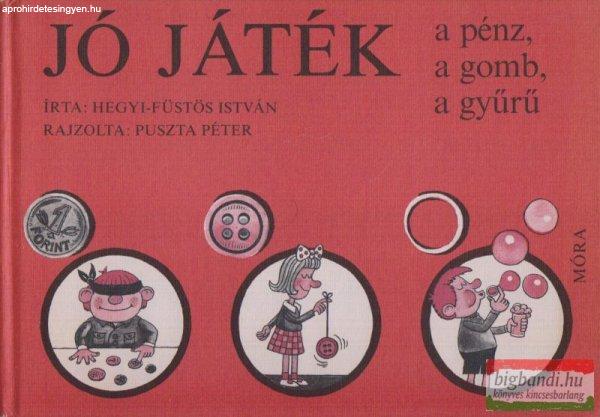 Hegyi-Füstös István - Jó játék a pénz, a gomb, a gyűrű