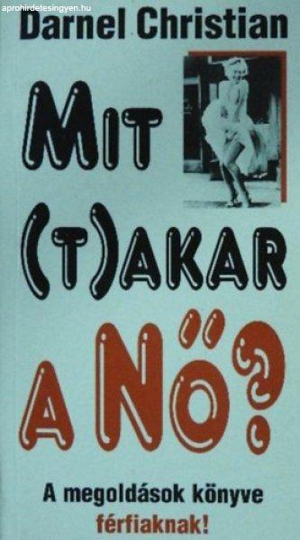 Mit (t)akar a nő? - A megoldások könyve férfiaknak! - Darnel Christian,
Zimonyi Tünde (szerk.)