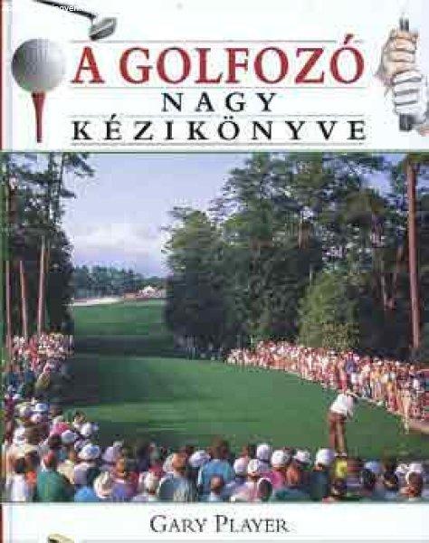 A golfozó nagy kézikönyve - Gary Player