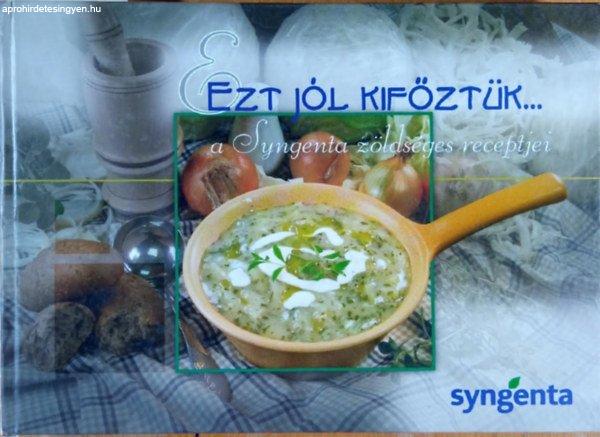 Ezt jól kifőztük- A Syngenta zöldséges receptjei - Dr. Barna György