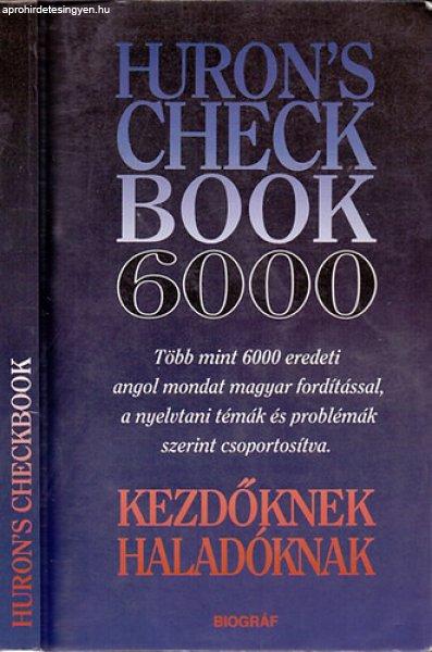 Huron's check book 6000 - Kezdőknek, haladóknak - Több mint 6000 eredeti
angol mondat magyar fordítással, a nyelvtani témák és problémák szerint
csoportosítva. Kezdőknek, haladóknak. - Salamon Gábor és Zalotay Melinda
(összeállította)