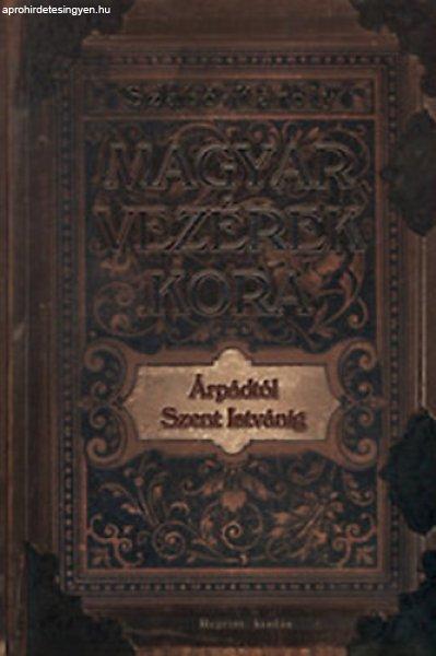 Magyar vezérek kora- Árpádtól Szent Istvánig (reprint) - Szabó Károly