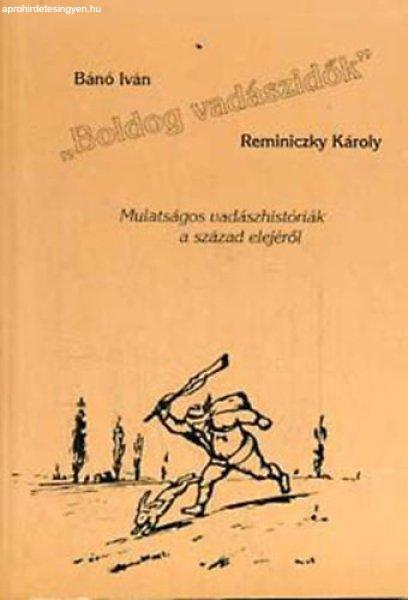 Boldog vadászidők' - Mulatságos vadászhistóriák a század elejéről
- Bánó Iván; Reminiczky Károly