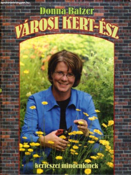 Városi kert-ész (Kertészkedés mindenkinek) - Donna Balzer