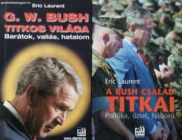 G. W. Bush titkos világa - Barátok, vallás, hatalom + A Bush család titkai -
Politika, üzlet, háború (2 db kötet) - Eric Laurent