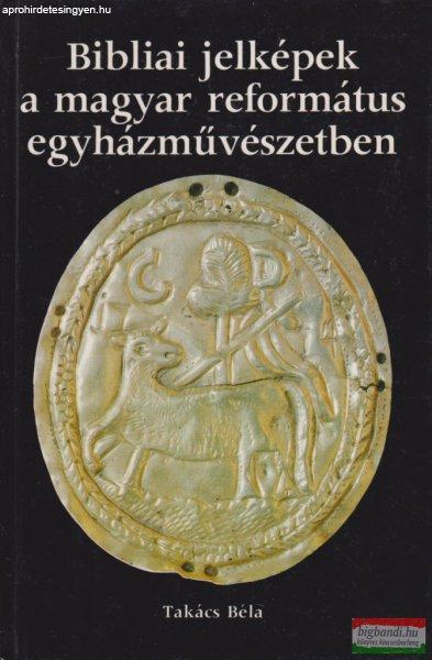 Takács Béla - Bibliai jelképek a magyar református egyházművészetben
