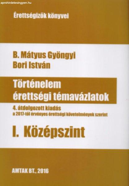 Történelem érettségi témavázlatok I. Középszint - B. Mátyus Gyöngyi;
Bori István