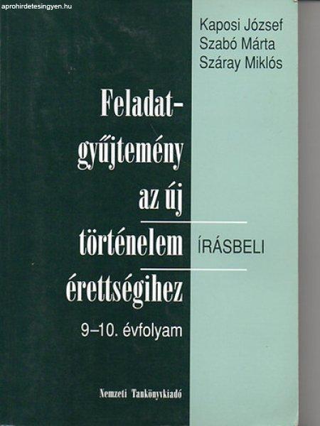 Feladatgyűjtemény az új történelem írásbeli érettségihez 9-10. évf. -
Kaposi József; Szabó Márta; Száray Miklós