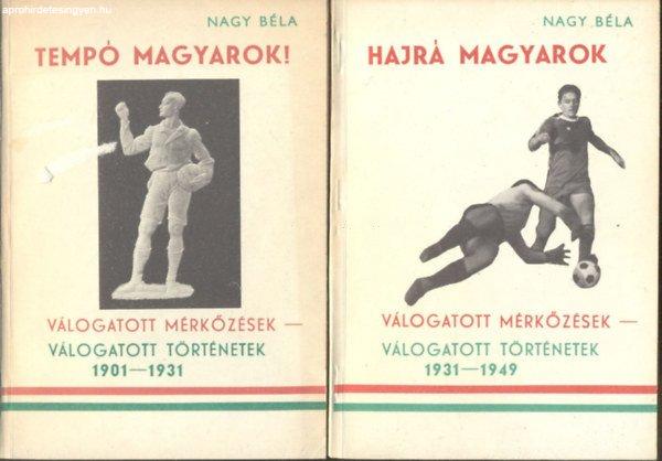 Hajrá magyarok - Válogatott mérkőzések - válogatott történetek 1931-1949
+ Tempó magyarok! - Válogatott mérkőzések - válogatott történetek
1901-1931 (két mű) - Nagy Béla