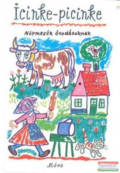 Kovács Ágnes szerk. - Icinke-picinke - Népmesék óvodásoknak