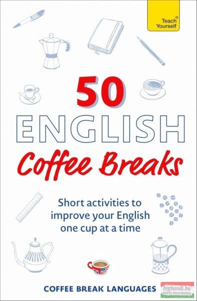 50 English Coffee Breaks: Short activities to improve your English one cup at a
time