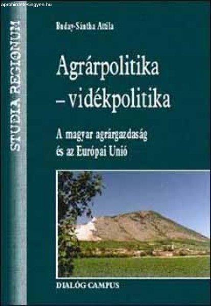 Agrárpolitika - Vidékpolitika (A magyar agrárgazdaság és az EU) -
Buday-Sántha Attila