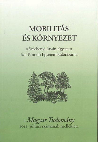 Mobilitás és környezet (A Széchenyi István Egyetem és a Pannon Egyetem
különszáma) - a Magyar Tudomány 2012. júliusi számának melléklete -
Csányi Vilmos (szerk.)