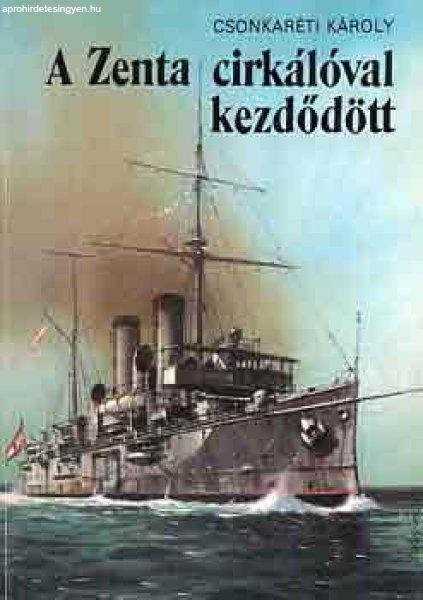 A Zenta cirkálóval kezdődött - Dr. Csonkaréti Károly