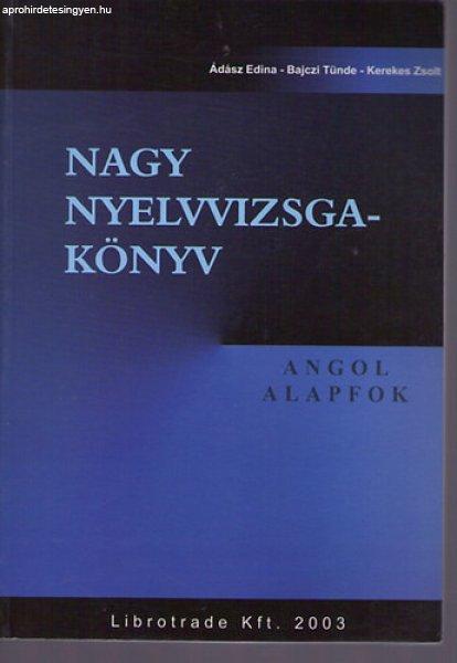 Nagy nyelvvizsga-könyv. Angol. Alapfok. - Ádász Edina - Bajczi Tünde -
Kerekes Zsolt