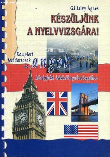 Készüljünk a nyelvvizsgára! KOMPLETT FELADATSOROK AZ ANGOL KÖZÉPFOKÚ
ÍRÁSBELI NYELVVIZSGÁHOZ - SZERZŐ Gálfalvy Ágnes LEKTOR Vermes Albert