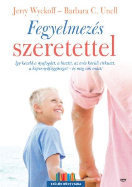 Fegyelmezés szeretettel - Jerry Wyckoff; Barbara C. Unell