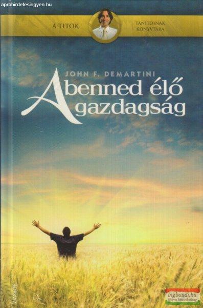 John F. Demartini - A benned élő gazdagság