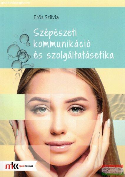 Erős Szilvia - Szépészeti kommunikáció és szolgáltatásetika - MK-6812