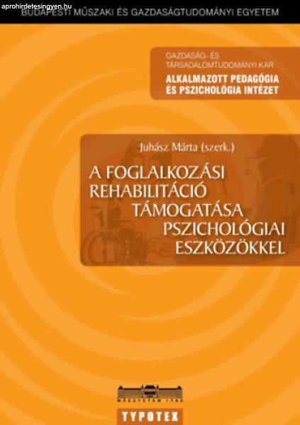 A foglalkozási rehabilitáció támogatása pszichológiai eszközökkel -
Juhász Márta (szerk.)