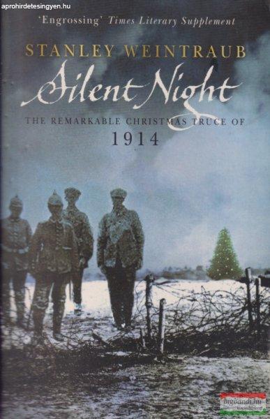 Stanley Weintraub - Silent Night - The Remarkable Christmas Truce of 1914