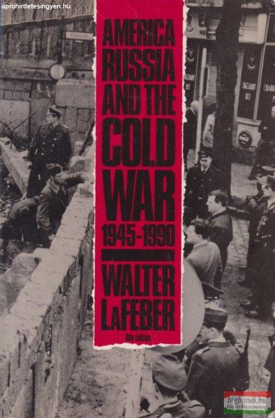 Walter LaFeber - America, Russia, and the Cold War, 1945-1990