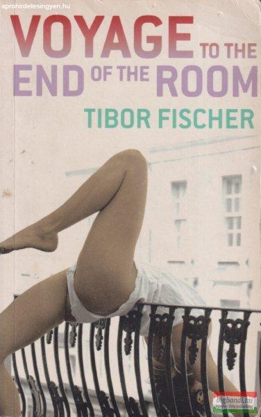 Tibor Fischer - Voyage to the End of the Room