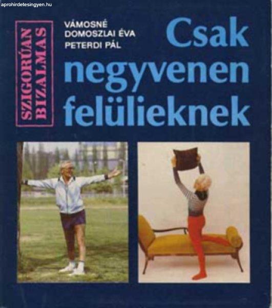 Csak negyvenen felülieknek - Vámosné Domoszlai Éva-Peterdi Pál