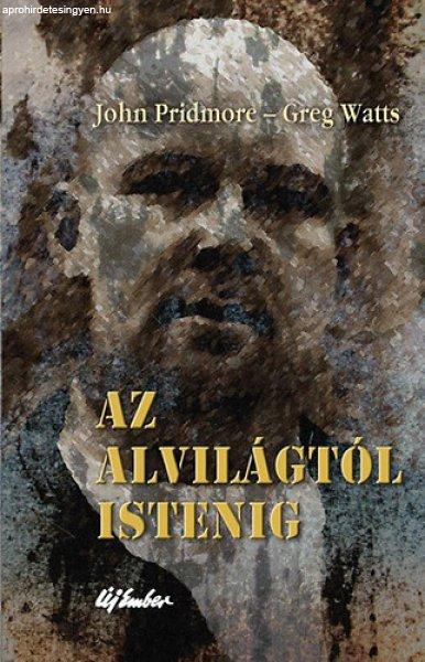 Az alvilágtól Istenig - John Pridmore; Greg Watts