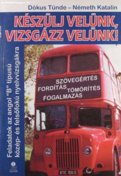 Készülj velünk, vizsgázz velünk! Feladatok az angol "B" típusú
közép- és felsőfokú nyelvvizsgákra - Dókus Tünde-Németh Katalin