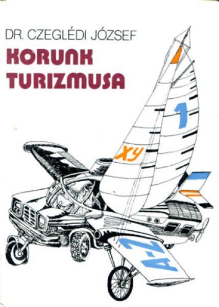 Korunk turizmusa - Czeglédi József Dr.