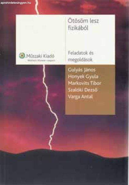 Ötösöm lesz fizikából - Feladatok és megoldások - Gulyás János; Honyek
Gyula; Markovits Tibor; Szalóki Dezső; Varga Antal