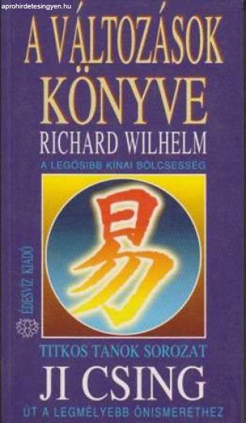 A változások könyve a legősibb kínai bölcsesség / Ji Csing út a
legmélyebb önismerethez (titkos tanok) - Richard Wilhelm, FORDÍTÓ Deseő
László