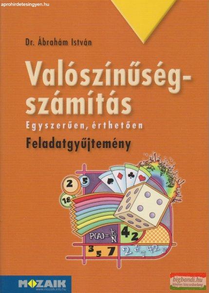 Dr. Ábrahám István - Valószínűségszámítás - Egyszerűen, érthetően -
Feladatgyűjtemény - MS-3256